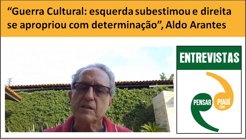 "Guerra Cultural: esquerda subestimou e direita se apropriou com determinação", Aldo Arantes