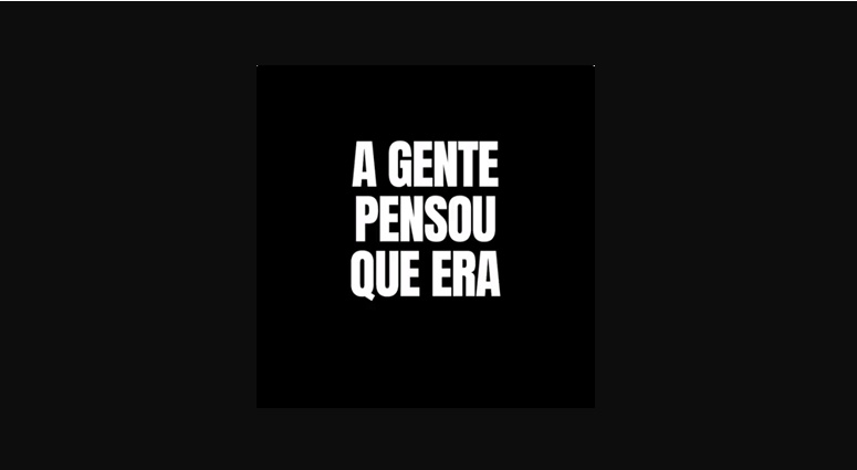 A gente pensou que era