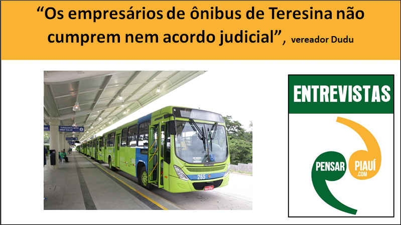 "Os empresários de ônibus de Teresina não cumprem nem acordo judicial", vereador Dudu