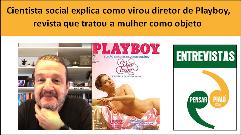 Cientista social explica como virou diretor de Playboy, revista que tratou a mulher como objeto