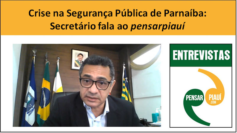 Crise na Segurança de Parnaíba: o Secretário fala ao pensarpiauí