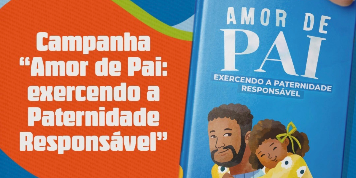 Ministério Público lançará a campanha “Amor de Pai: Exercendo a Paternidade Responsável”