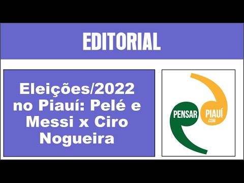 Eleições/2022 no Piauí: Pelé e Messi x Ciro Nogueira