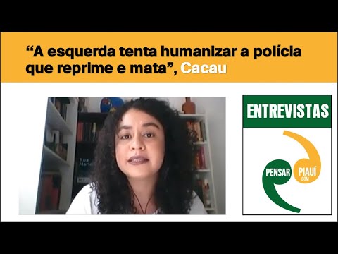 "A esquerda tenta humanizar a polícia que reprime e mata", Cacau