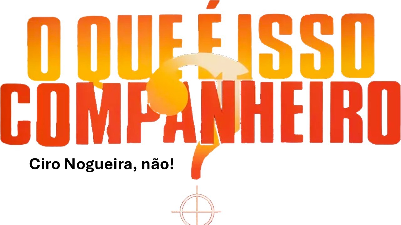O que é isso companheiros? Ciro Nogueira, não!