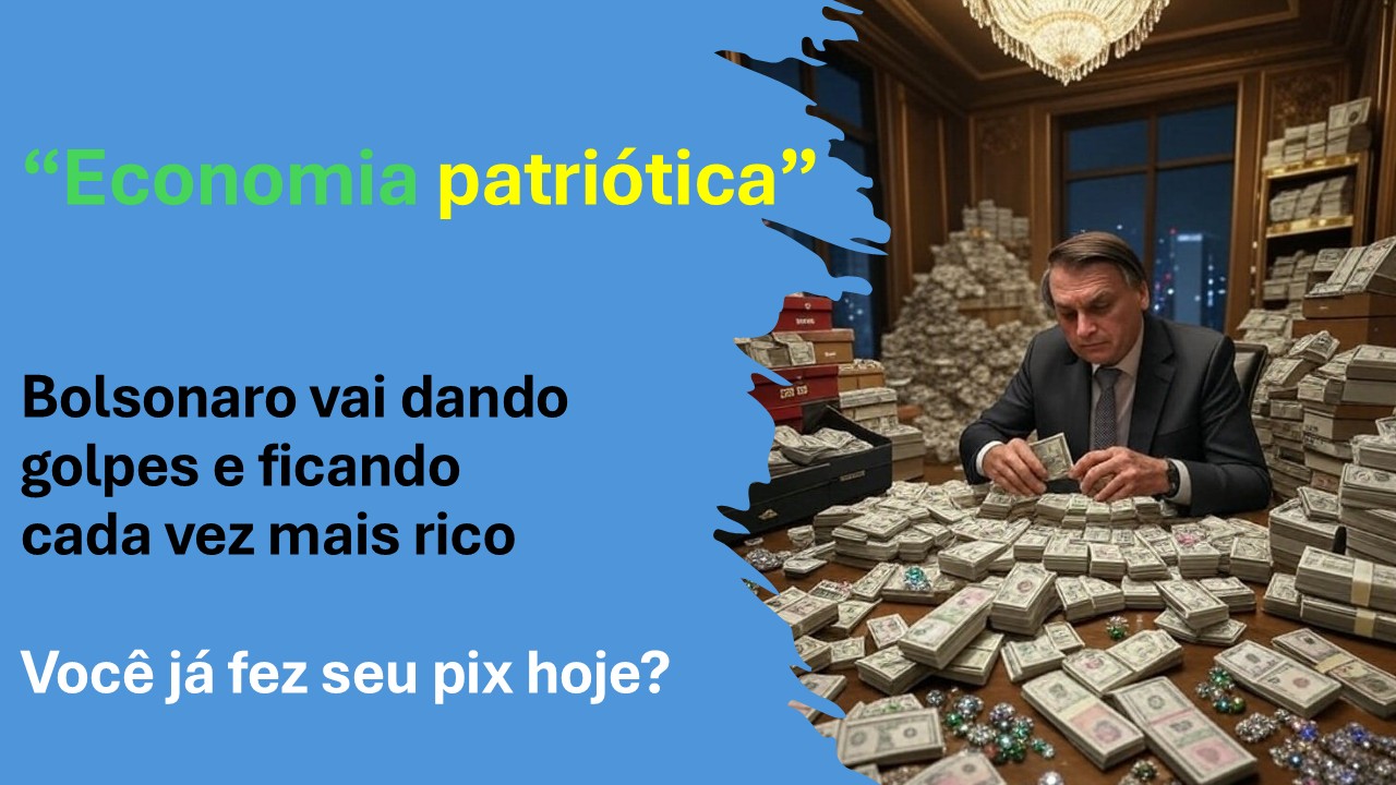 Fortuna de Bolsonaro mostra que golpe gera Pix que financia mais golpe